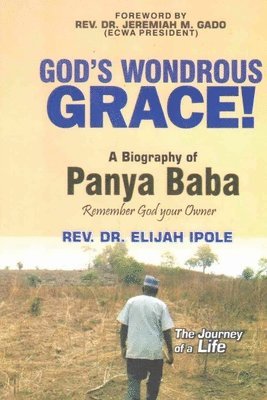 GOD'S WONDROUS GRACE! A Biography of PANYA BABA Remember God your Owner 1