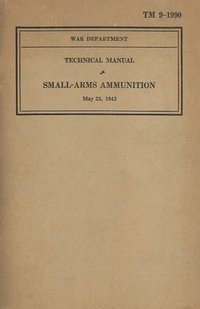 bokomslag US Army Technical Manual Small-Arms Ammunition TM 9-1990 Dated May 23, 1942