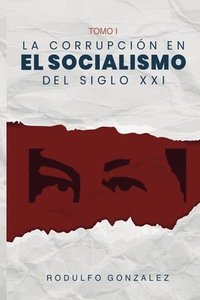 bokomslag La Corrupcin en el Socialismo del Siglo XXI