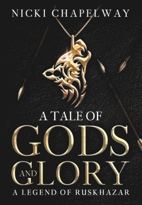 Nicki Chapelway - Tale of Gods and Glory, Inbunden