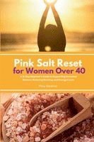 bokomslag Pink Salt Reset for Women Over 40: A 21-Day Beginner's Guide to Supporting Hormonal Balance, Reducing Bloating, and Energy Levels