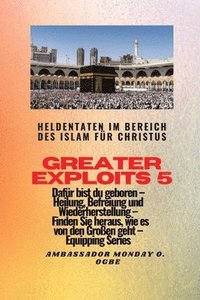 bokomslag Greater Exploits - 5 - Heldentaten im Bereich des Islam fr Christus Dafr sind Sie geboren
