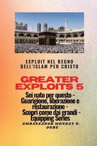 bokomslag Greater Exploits - 5 - Exploit nel Regno dell'Islam per Cristo Sei nato per questo