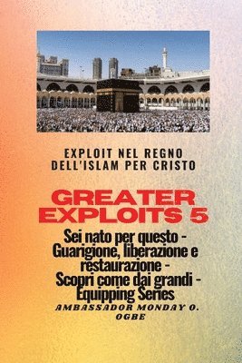 bokomslag Greater Exploits - 5 - Exploit nel Regno dell'Islam per Cristo Sei nato per questo