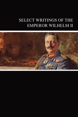 bokomslag Select Writings of the Emperor Wilhelm II