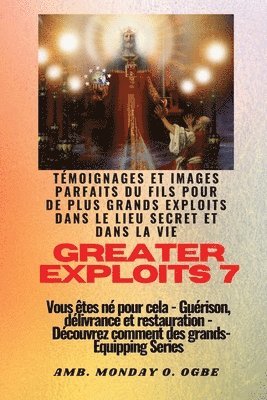bokomslag Greater Exploits - 7 - Témoignages parfaits et images du fils pour de plus grands exploits