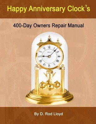 bokomslag Happy Anniversary Clock's: 400-Day Owners Repair Manual, Step by Step
