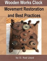 bokomslag Wooden Works Clock Movement Restoration & Best Practices
