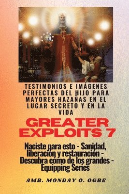 bokomslag Greater Exploits - 7 - Testimonios e Imgenes Perfectas del Hijo para Mayores Hazaas