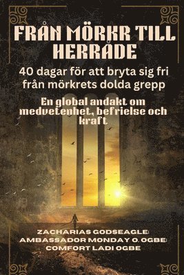 Zacharias Godseagle, Ambassador Monday O Ogbe, Comfort Ladi Ogbe, Ambassador Monday O. Ogbe - FRÅN MÖRKR TILL HERRÅDE - 40 dagar för att bryta sig fri från mörkrets dolda grepp, Häftad