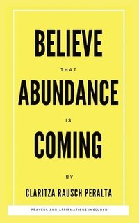 bokomslag Believe That Abundance Is Coming