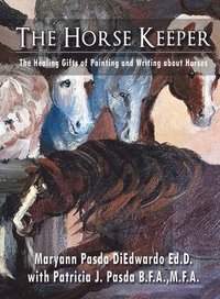 bokomslag The Horse Keeper The Healing Gifts of Painting and Writing about Horses
