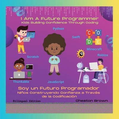 I Am A Future Programmer: Kids Building Confidence Through Coding (English and Spanish Edition) 1