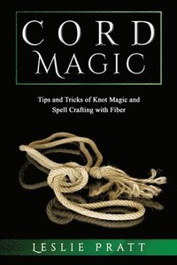 bokomslag CORD Magic: Tips and Tricks of Knot Magic and Spell Crafting with Fiber