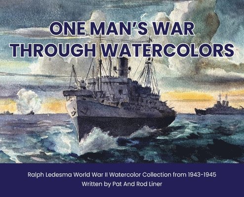 Rodney Liner, Patricia Liner - One Man's War Through Watercolors, Inbunden