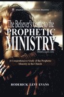 bokomslag The Believer's Guide to the Prophetic Ministry: A Comprehensive Study of the Prophetic Ministry in the Church