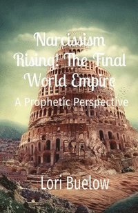 bokomslag Narcissism Rising! The Final World Empire