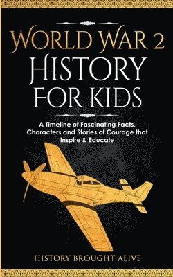 History Brought Alive - World War 2 History For Kids, Häftad