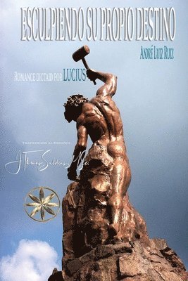 André Luiz Ruiz, Por El Espíritu Lucius, Por el Espíritu Luiz Ruiz, André - Esculpiendo su propio destino, Häftad