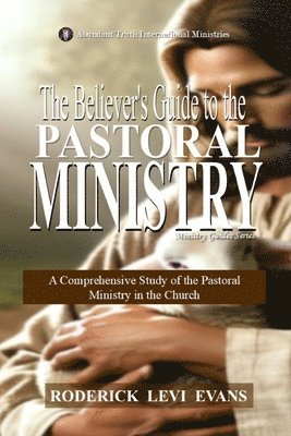Believer's Guide to the Pastoral Ministry