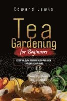 bokomslag Tea Gardening for Beginners