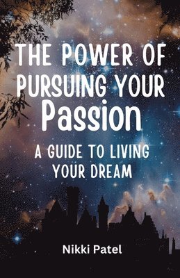 Nikki Patel - Power of Pursuing Your Passion, Häftad