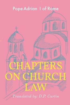 Pope Adrian I, D P Curtin - Chapters on Church Law, Häftad