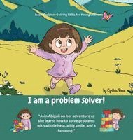 bokomslag I am a problem solver!: Join Abigail on her adventure as she learns how to solve problems with a little help, a big smile, and a fun song!