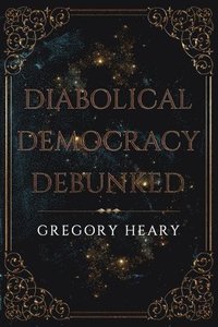 bokomslag Diabolical Democracy Debunked