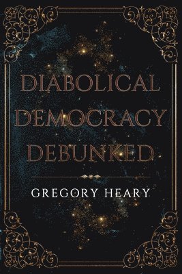 bokomslag Diabolical Democracy Debunked