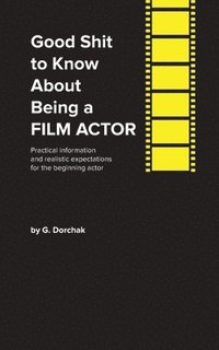 bokomslag Good Shit to Know About Being a Film Actor