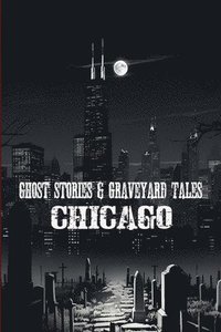 bokomslag Ghost Stories & Graveyard Tales: Chicago