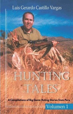 bokomslag Hunting Tales. Vol I. A Compilation of Big Game Hunting stories from Peru Luis