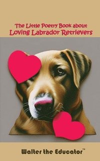 bokomslag Little Poetry Book about Loving Labrador Retrievers