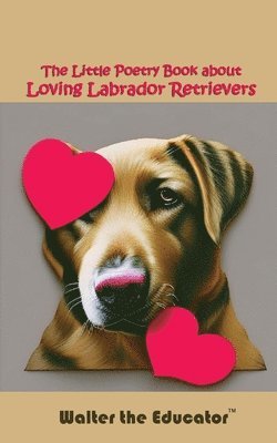 bokomslag Little Poetry Book about Loving Labrador Retrievers