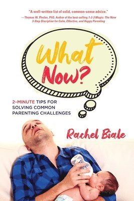 Rachel Biale - What Now? Two-minute Tips for Solving Common Parenting Challenges, Häftad