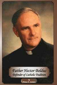 bokomslag Father Hector Bolduc-Defender of the Catholic Tradition