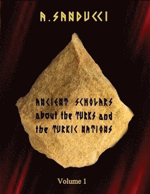 Ancient Scholars about the Turks and the Turkic Nations. Volume 1 1