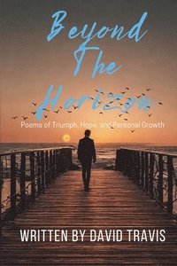 bokomslag Beyond the Horizons ( Poems of Triumph, Hope, and Personal Growth )