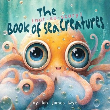 bokomslag The (not-so-scary) Book of Sea Creatures