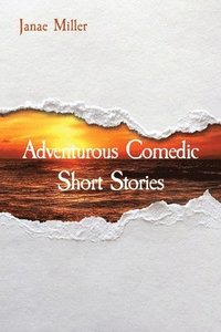 bokomslag Adventurous Comedic Short Stories