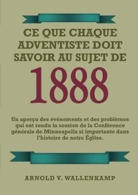 bokomslag Ce Que Chaque Adventiste Doit Savoir Au Sujet De 1888