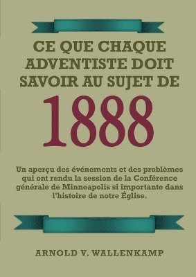 Ce Que Chaque Adventiste Doit Savoir Au Sujet De 1888 1