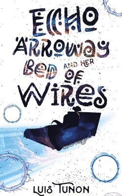Luis A Tunon, Luis A. Tunon - Echo Arroway and Her Bed of Wires, Häftad