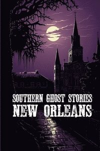 bokomslag Southern Ghost Stories: New Orleans