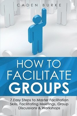 bokomslag How to Facilitate Groups