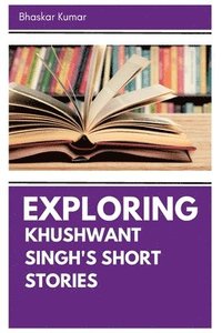 bokomslag Exploring Khushwant Singh's Short Stories