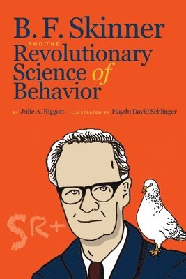 bokomslag B. F. Skinner and the Revolutionary Science of Behavior