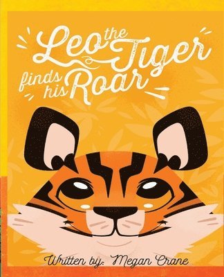 Leo the Tiger Finds His Roar 1