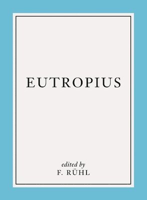 Eutropius, Franz Rühl - Breviarium Historiæ Romanæ, Häftad
